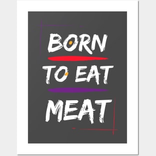 Born to eat meat Posters and Art